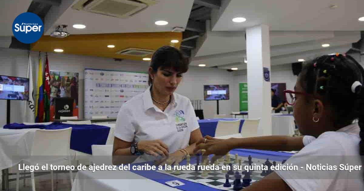 Llegó el torneo de ajedrez del caribe a la rueda rueda en su quinta ...