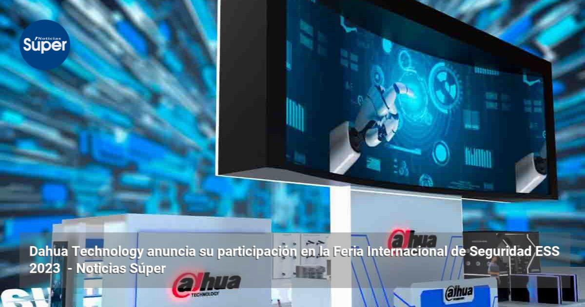 Dahua Technology anuncia su participación en la Feria Internacional de ...