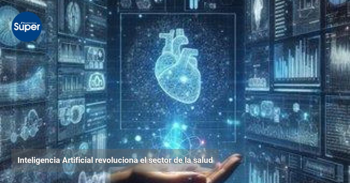Inteligencia Artificial revoluciona el sector de la salud | Noticias Súper