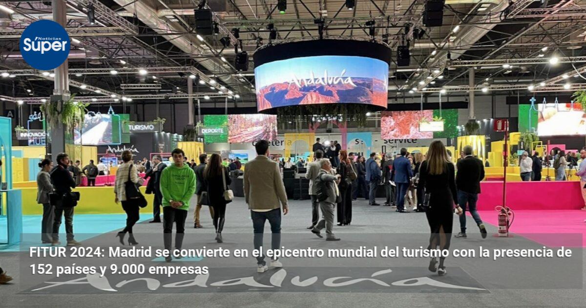 FITUR 2024: Madrid se convierte en el epicentro mundial del turismo con ...