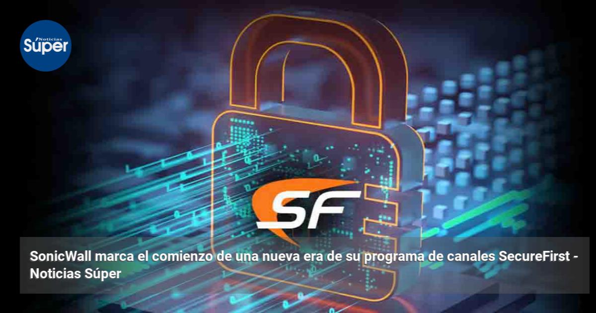 Caminales Program SonicWall marca el comienzo de una nueva era de su programa de canales ...