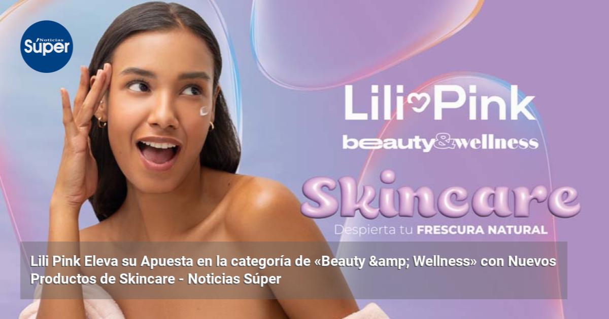 Lili Pink Eleva su Apuesta en la categoría de «Beauty & Wellness» con ...
