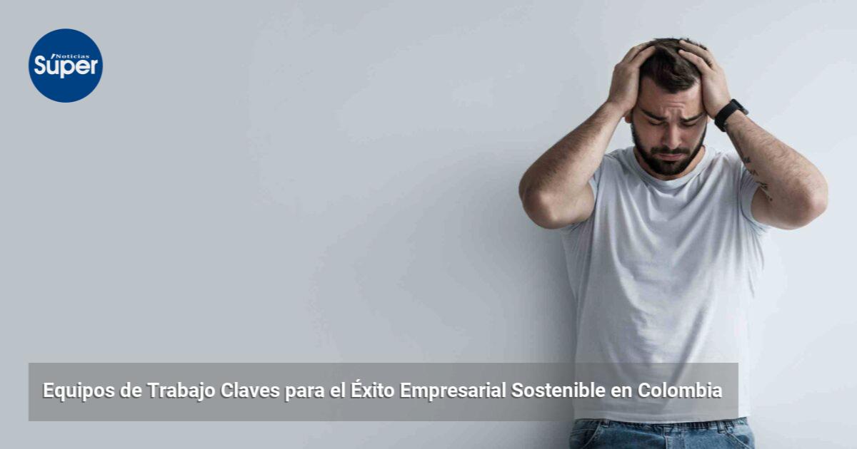 Equipos de Trabajo Claves para el Éxito Empresarial Sostenible en ...