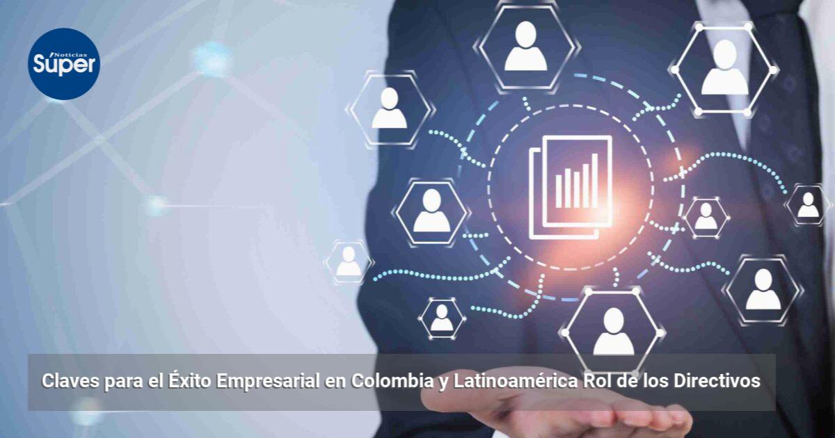 Claves para el Éxito Empresarial en Colombia y Latinoamérica Rol de los ...