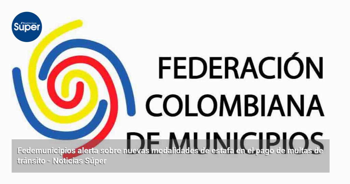 Fedemunicipios alerta sobre nuevas modalidades de estafa en el pago de ...
