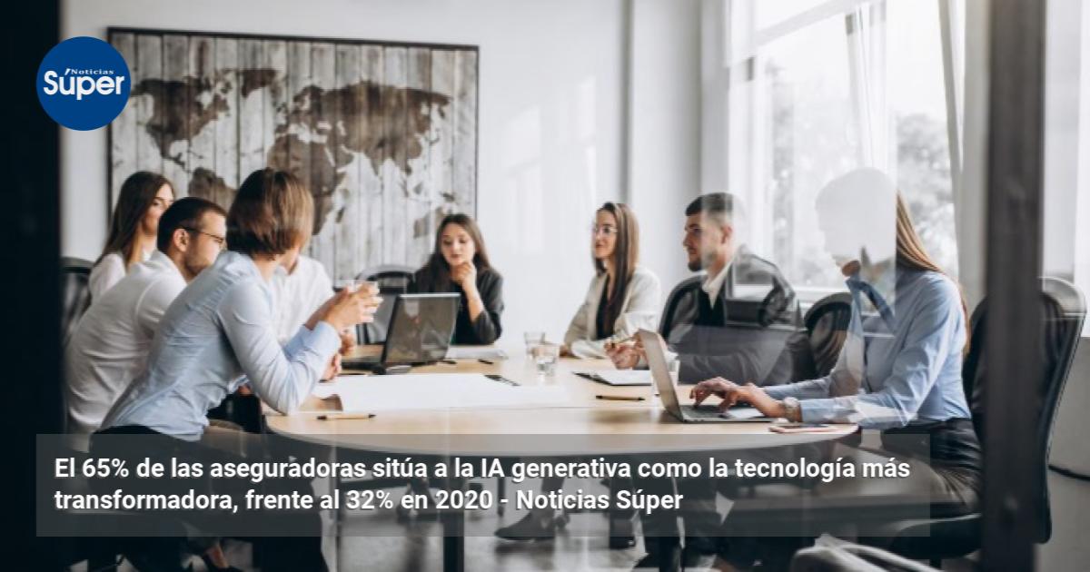El 65% de las aseguradoras sitúa a la IA generativa como la tecnología ...