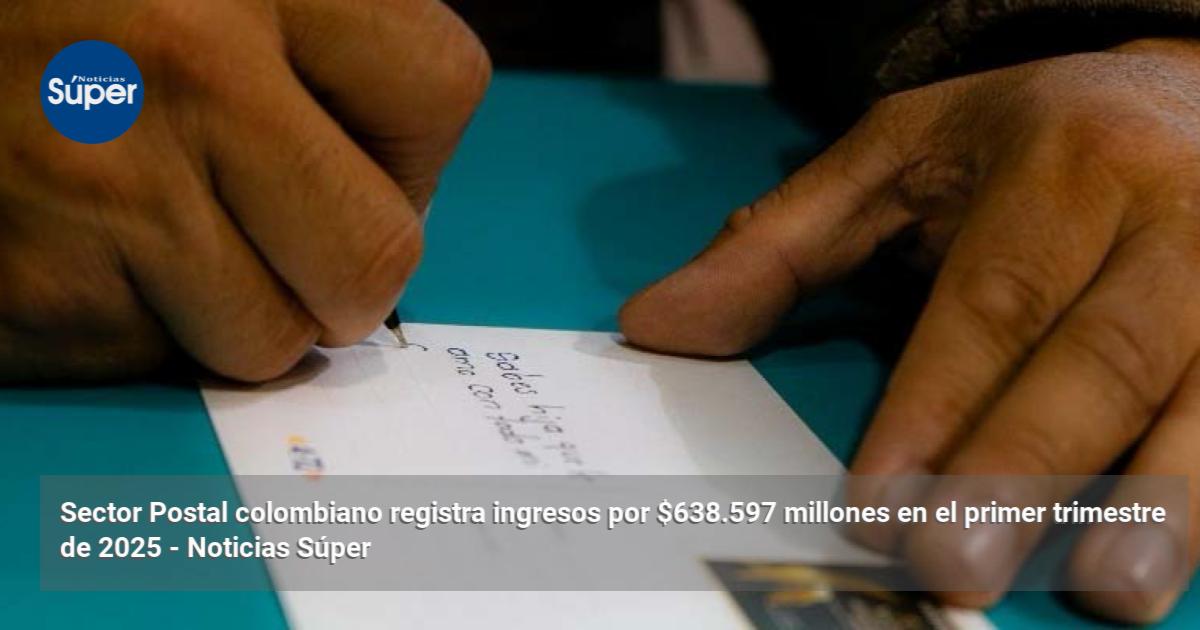 Setor Postal Sector Postal colombiano registra ingresos por $638.597 millones en el ...