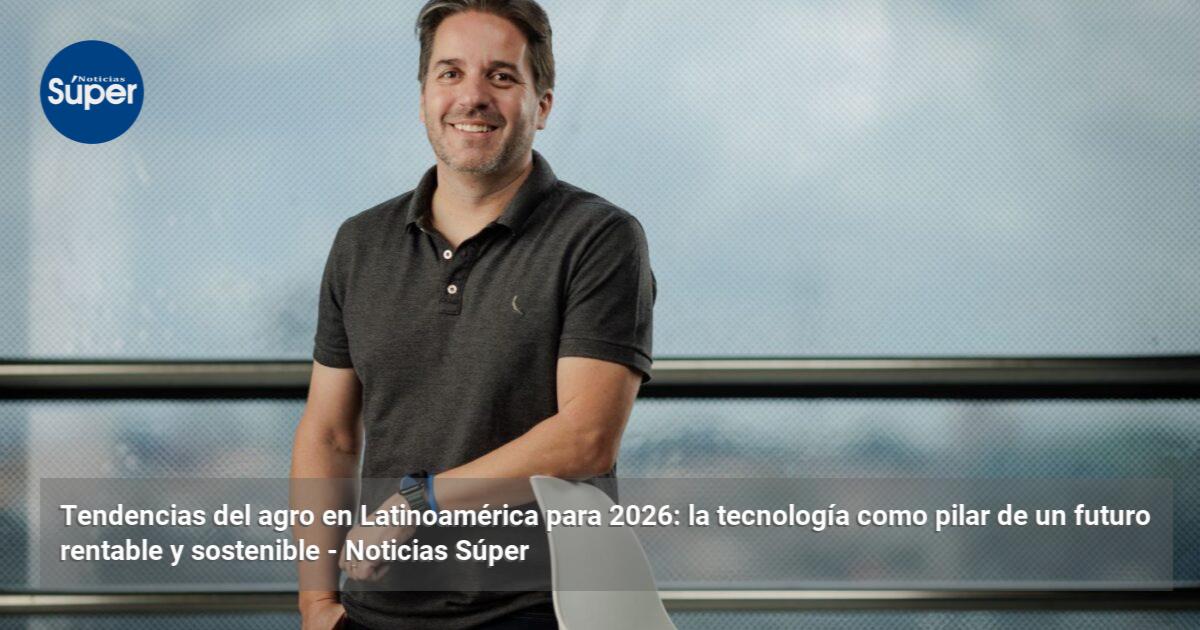 Futuro Rentable Tendencias del agro en Latinoamérica para 2026: la tecnología como ...