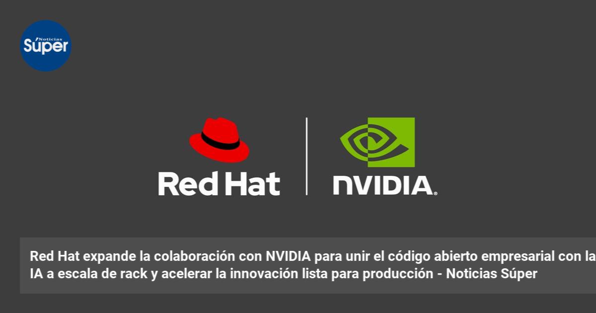 Red Hat expande la colaboración con NVIDIA para unir el código abierto ...