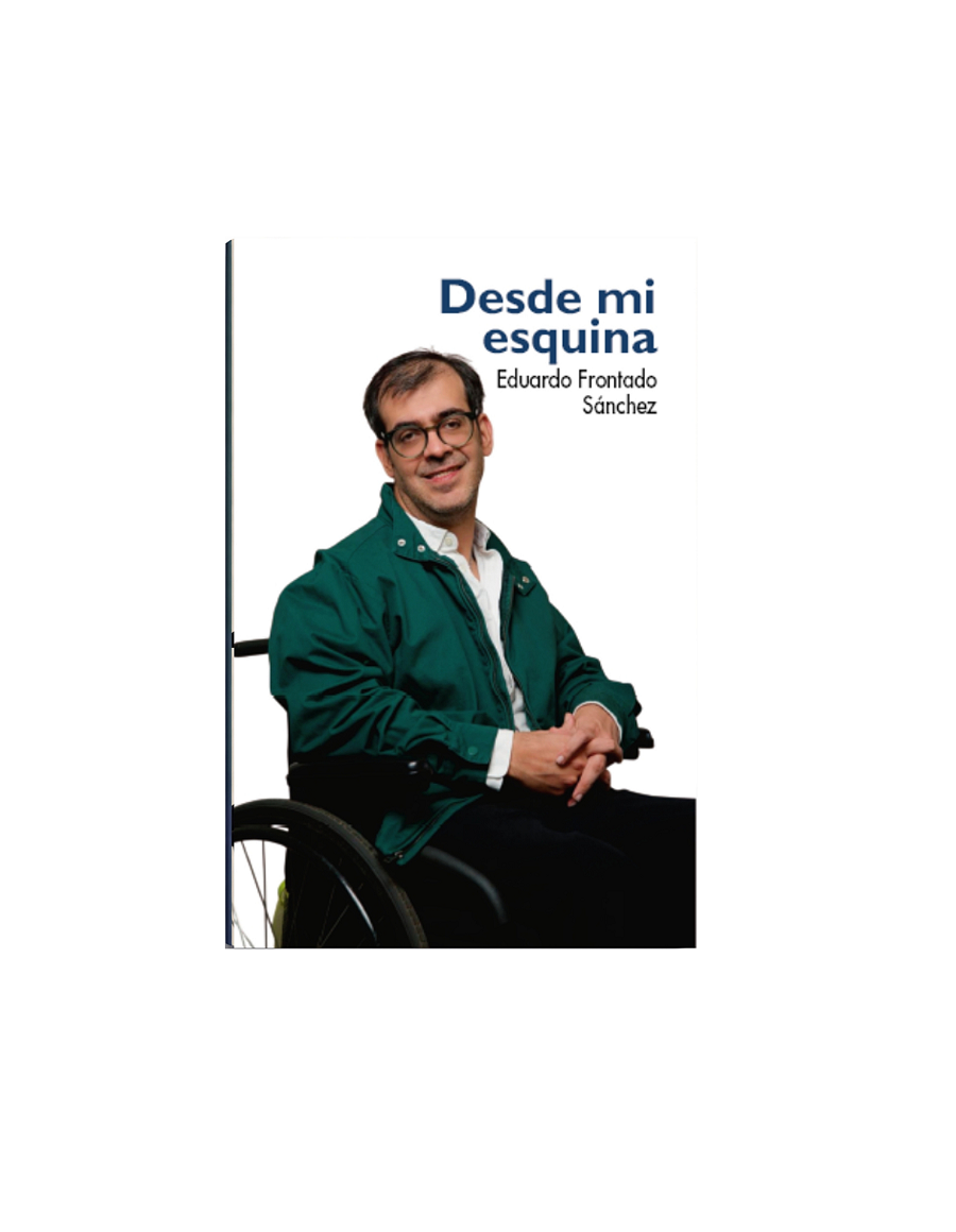 "Desde mi esquina": el libro de Eduardo Frontado Sánchez que invita a repensar la diversidad, la inclusión y el poder de la actitud