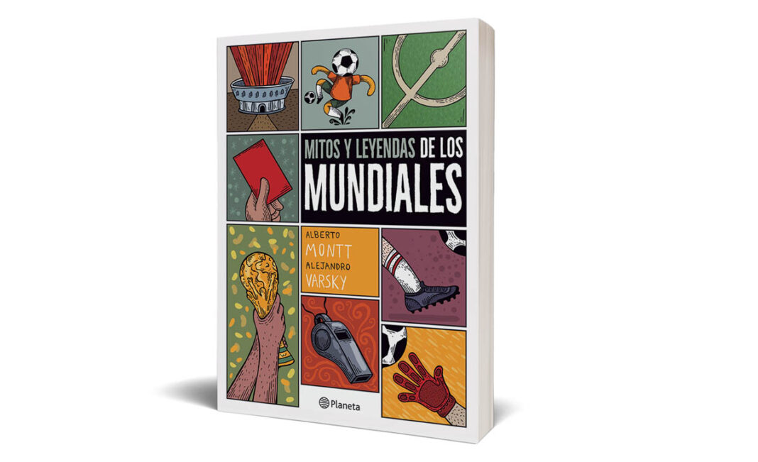 Editorial planeta presenta Mitos y Leyendas de los mundiales de Alberto Montt y Alejandro Varsky